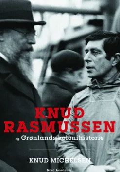 Knud Rasmussen Og Grønlands Kolonihistorie