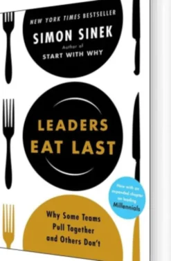 Leaders Eat Last: Why Some Teams Pull Together And Others Don't