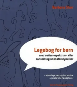 Legebog For Børn - Med Autismespektrum- Eller Sanseintegrationsforstyrrelser