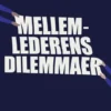 Mellemlederens Dilemmaer