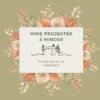 Mine Projekter & Minder