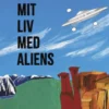 Mit Liv Med Aliens