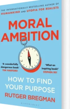 Moral Ambition: How To Find Your Purpose