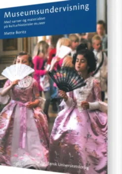 Museumsundervisning - Med Sanser Og Materialitet På Kulturhistoriske Museer