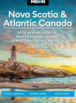 Nova Scotia & Atlantic Canada: With New Brunswick, Prince Edward Island, Newfoundland