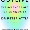 Outlive: The Science And Art Of Longevity