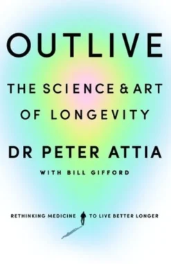 Outlive: The Science And Art Of Longevity