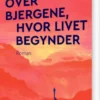 Over Bjergene, Hvor Livet Begynder