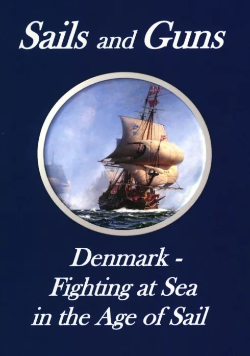 Sails And Guns. Denmark - Fighting At Sea In The Age Of Sail