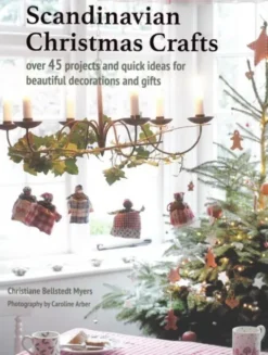 Scandinavian Christmas Crafts: Over 45 Projects And Quick Ideas For Beautiful Decorations & Gifts