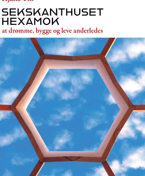 Sekskanthuset Hexamok - At Drømme, Bygge Og Leve Anderledes