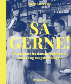 Så Gerne! - 99 Postkort Fra Danske Købmænd, Høkere Og Brugsforeninger
