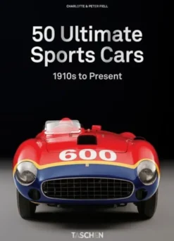 Sports Cars: 50 Ultimate Collector Cars From The 1910S To The Present