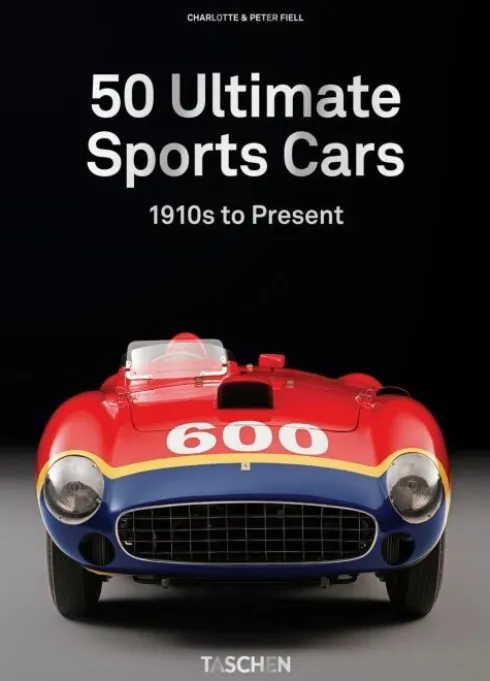 Sports Cars: 50 Ultimate Collector Cars From The 1910S To The Present
