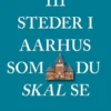 111 Steder I Aarhus Som Du Skal Se