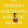 111 Steder I Barcelona Som Du Skal Se