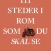 111 Steder I Rom Som Du Skal Se