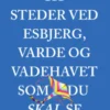 111 Steder Ved Esbjerg, Varde Og Vadehavet Som Du Skal Se