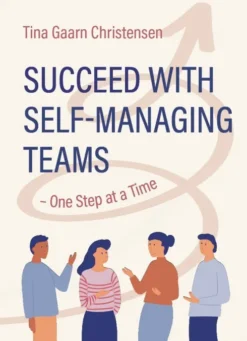 Succeed With Self-Managing Teams - One Step At A Time