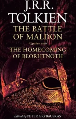 The Battle Of Maldon: Together With The Homecoming Of Beorhtnoth
