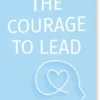 The Courage To Lead