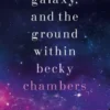 The Galaxy, And The Ground Within