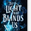 The Light That Blinds Us