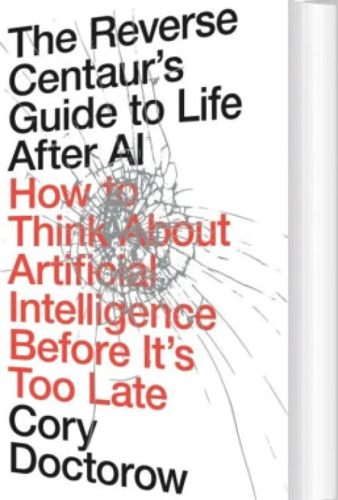 The Reverse Centaur's Guide To Life After Ai