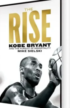 The Rise: Kobe Bryant And The Pursuit Of Immortality