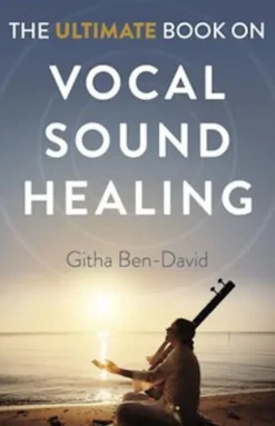 The Ultimate Book On Vocal Sound Healing