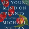 This Is Your Mind On Plants: Opium-Caffeine-Mescaline