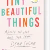 Tiny Beautiful Things: Advice On Love And Life From Dear Sugar