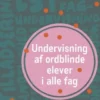 Undervisning Af Ordblinde Elever I Alle Fag