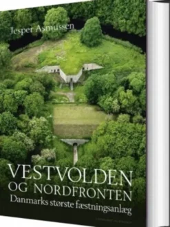 Vestvolden Og Nordfronten - Danmarks Største Fæstningsanlæg