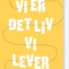 Vi Er Det Liv Vi Lever