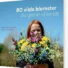 80 Vilde Blomster Du Gerne Vil Kende
