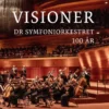 Visioner - DR Symfoniorkestret 100 År