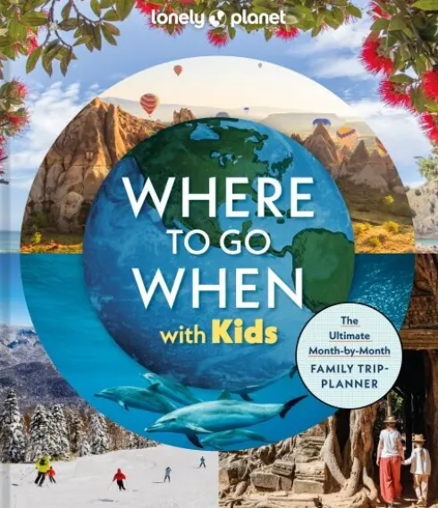 Where To Go When With Kids - Lonely Planet